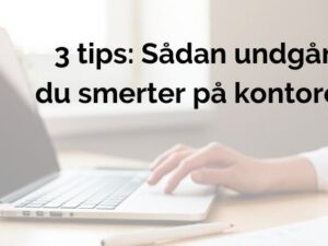 3 tips: Undgå smerter på kontoret
