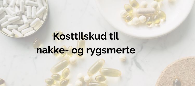Kosttildskud til nakkesmerte og rygsmerter
