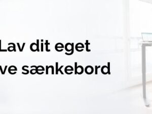Lav dit eget hæve sænkebord