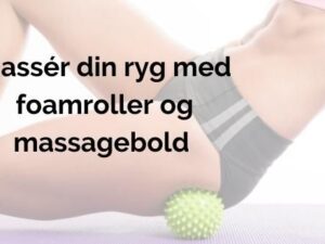 Massér din ryg med foamroller og massagebold
