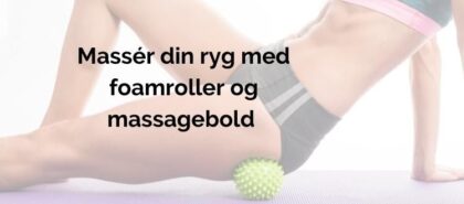 Massér din ryg med foamroller og massagebold